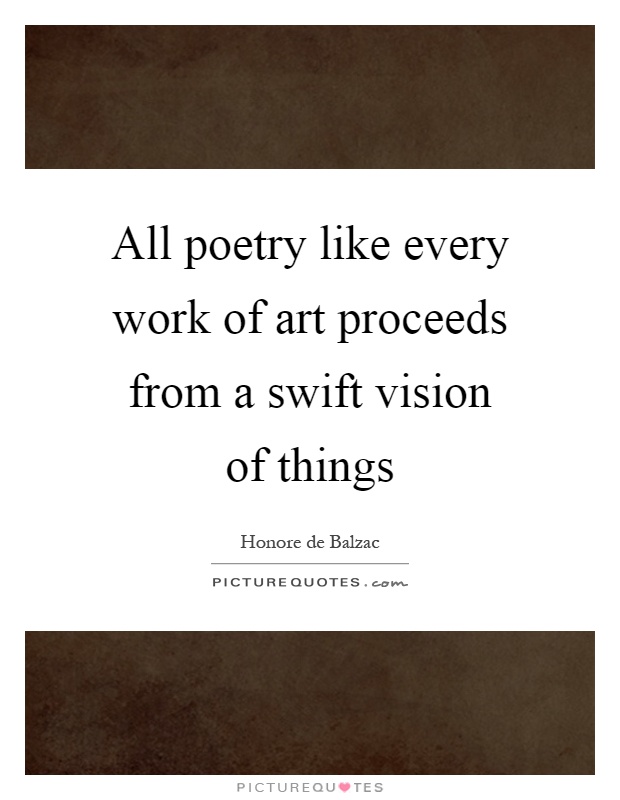 All poetry like every work of art proceeds from a swift vision of things Picture Quote #1