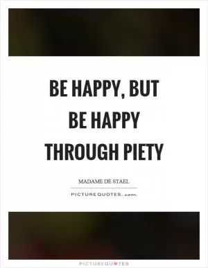 Be happy, but be happy through piety Picture Quote #1