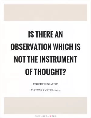 Is there an observation which is not the instrument of thought? Picture Quote #1