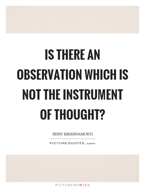 Is there an observation which is not the instrument of thought? Picture Quote #1
