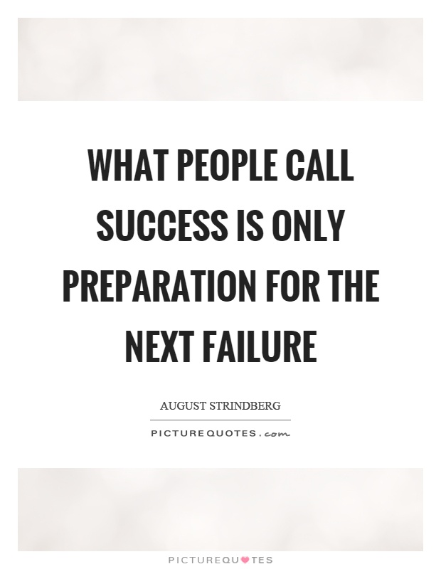 What people call success is only preparation for the next failure Picture Quote #1