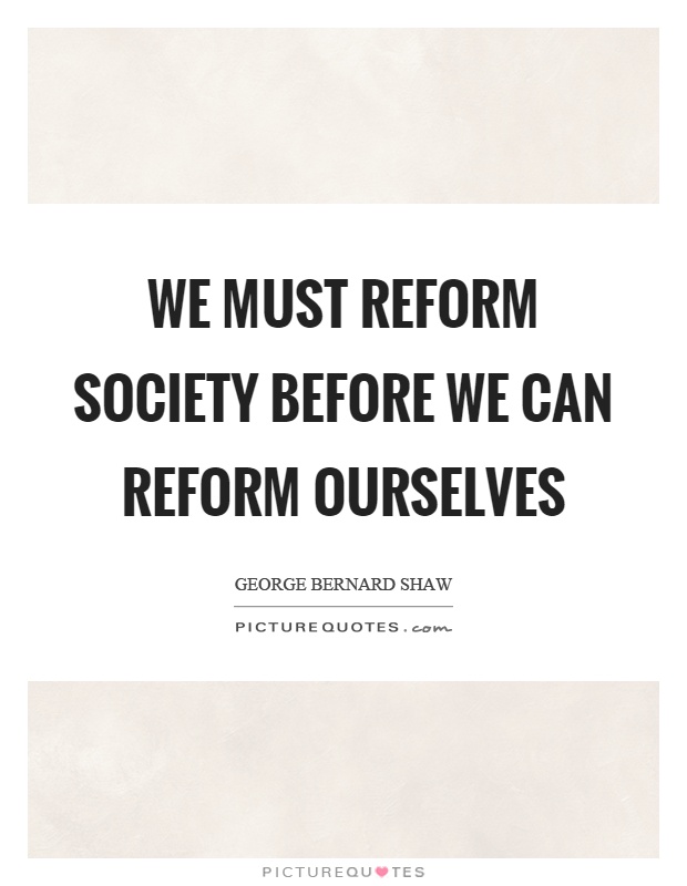 We must reform society before we can reform ourselves Picture Quote #1