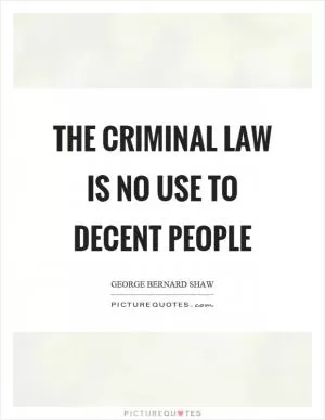 The criminal law is no use to decent people Picture Quote #1