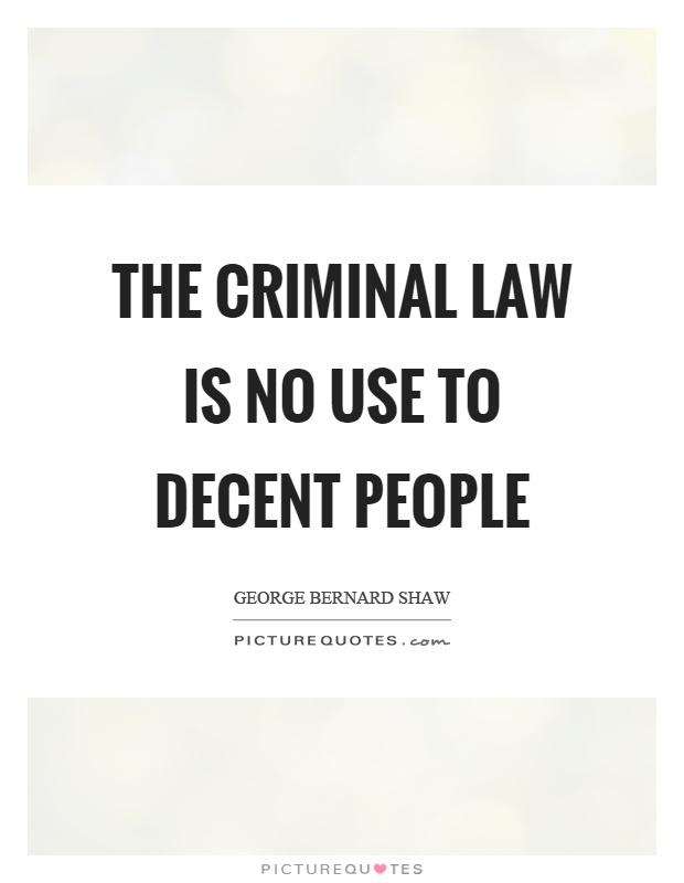 The criminal law is no use to decent people Picture Quote #1