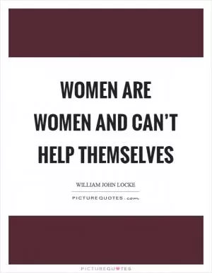 Women are women and can’t help themselves Picture Quote #1