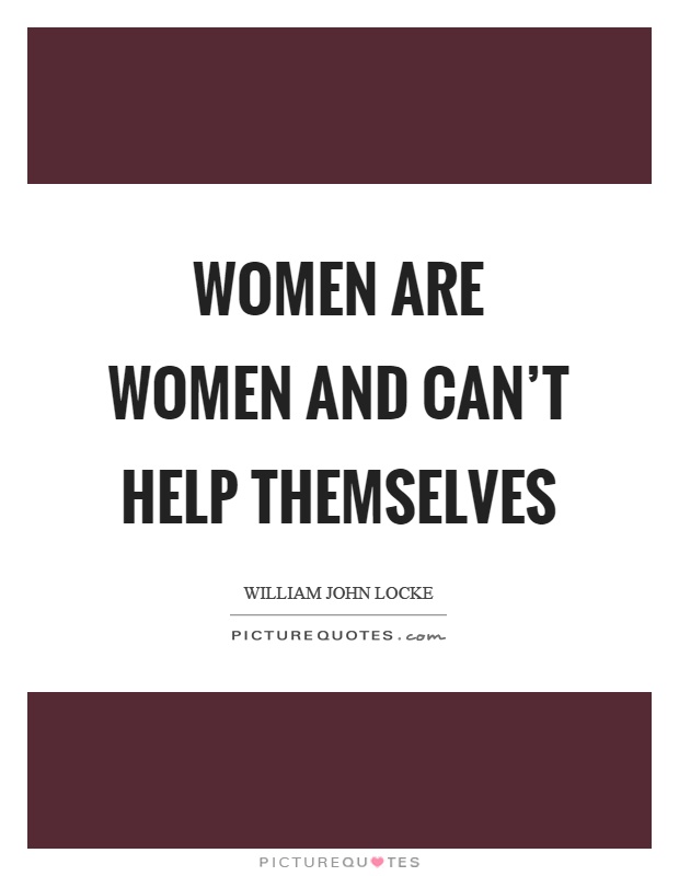 Women are women and can't help themselves Picture Quote #1