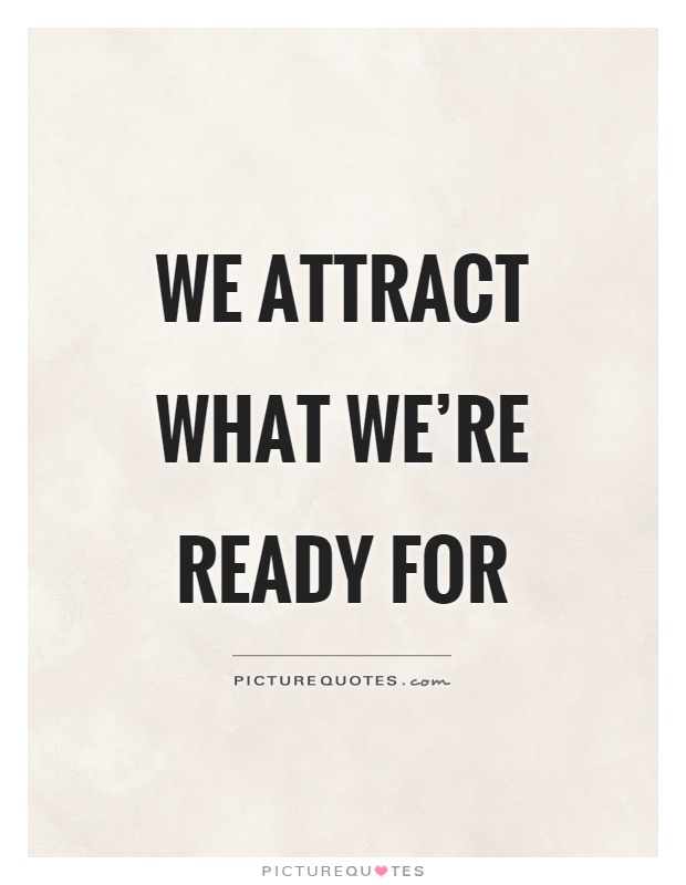 We attract what we're ready for Picture Quote #1