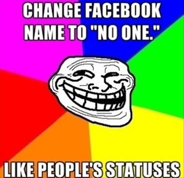 Change Facebook name to “No One”. Like people’s statuses Picture Quote #1