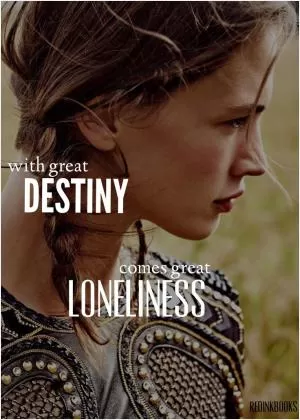 With great destiny comes great loneliness Picture Quote #1