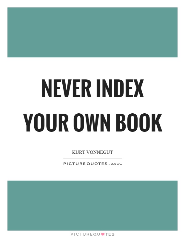 Never index your own book Picture Quote #1