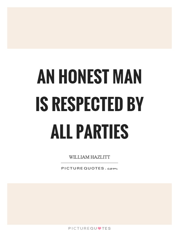 An honest man is respected by all parties Picture Quote #1