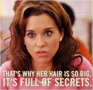 That’s why her hair is so big, it’s full of secrets Picture Quote #1