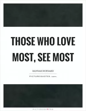 Those who love most, see most Picture Quote #1