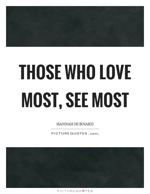 Those who love most, see most Picture Quote #1