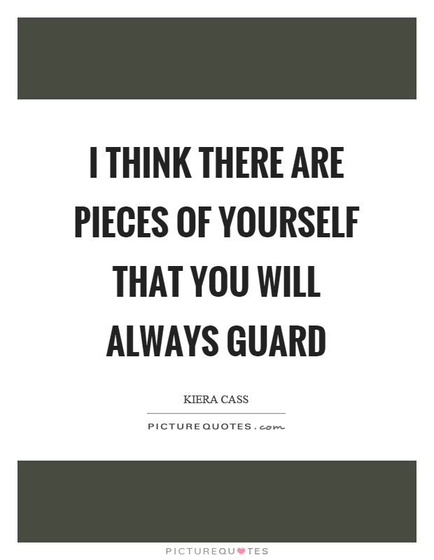 I think there are pieces of yourself that you will always guard Picture Quote #1