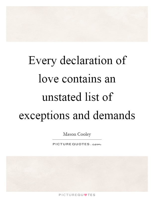 Every declaration of love contains an unstated list of exceptions and demands Picture Quote #1