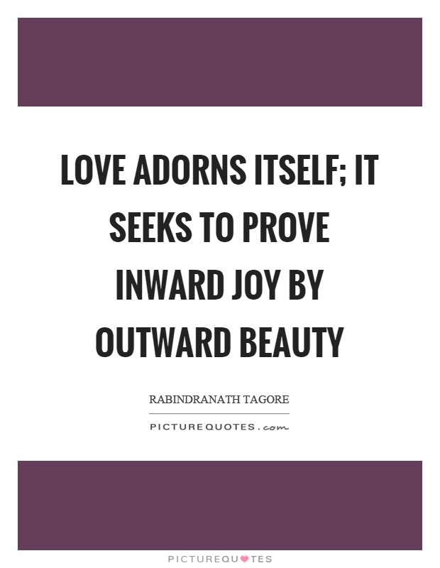 Love adorns itself; it seeks to prove inward joy by outward beauty Picture Quote #1