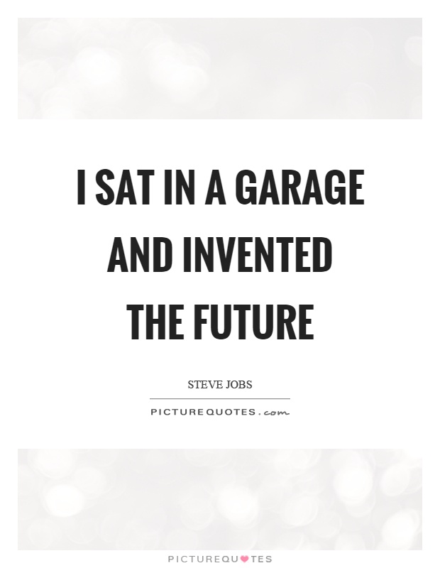 I sat in a garage and invented the future Picture Quote #1