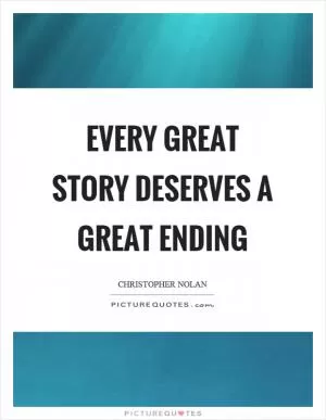Every great story deserves a great ending Picture Quote #1