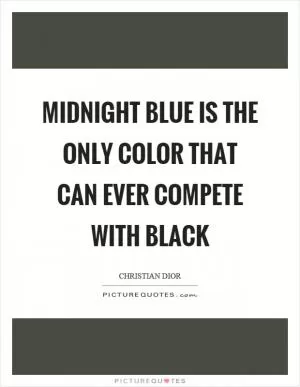 Midnight blue is the only color that can ever compete with black Picture Quote #1