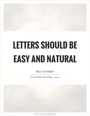 Letters should be easy and natural Picture Quote #1