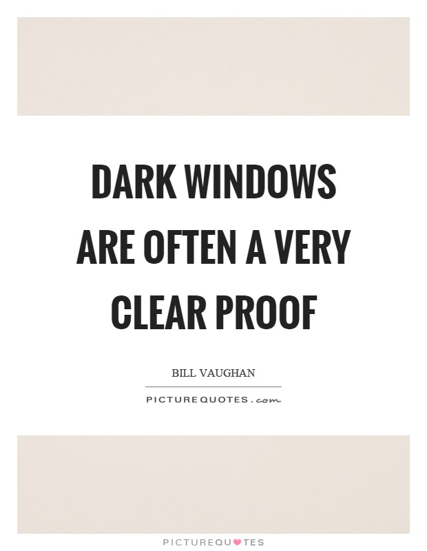 Dark windows are often a very clear proof Picture Quote #1