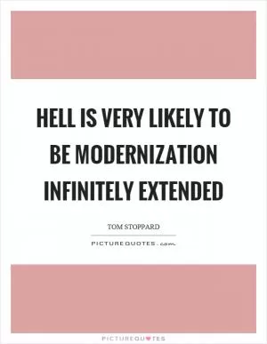 Hell is very likely to be modernization infinitely extended Picture Quote #1