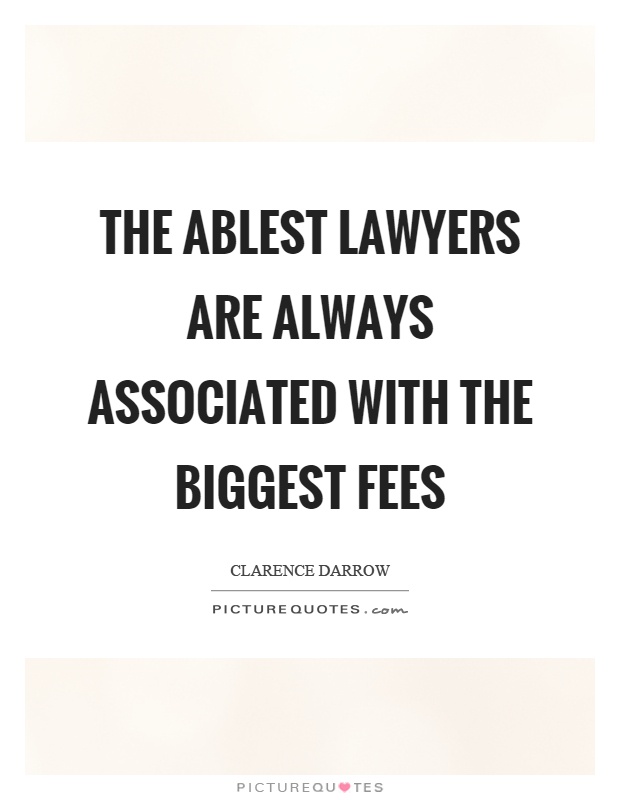 The ablest lawyers are always associated with the biggest fees Picture Quote #1