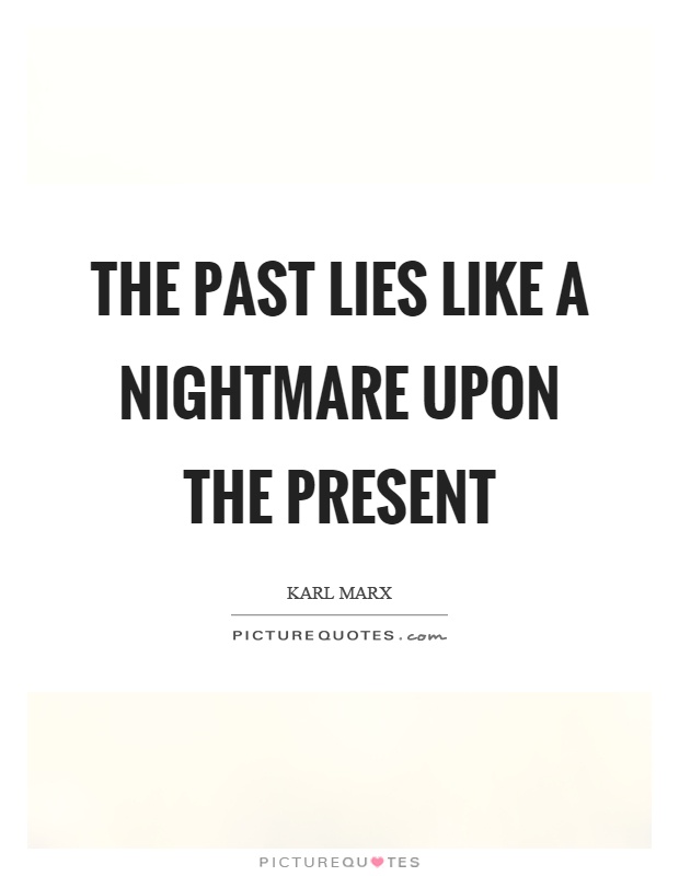 The past lies like a nightmare upon the present Picture Quote #1