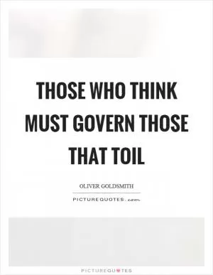 Those who think must govern those that toil Picture Quote #1