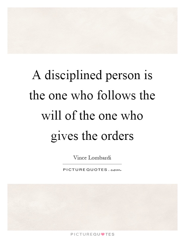 A disciplined person is the one who follows the will of the one who gives the orders Picture Quote #1