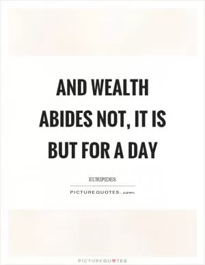 And wealth abides not, it is but for a day Picture Quote #1