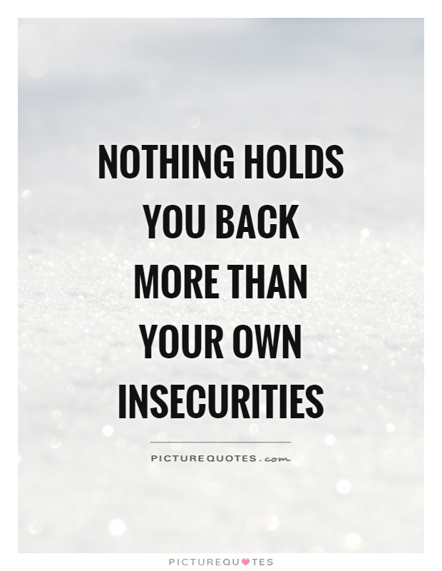 Nothing holds you back more than your own insecurities Picture Quote #1