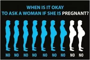 When is it okay to ask a woman if she is pregnant? Picture Quote #1