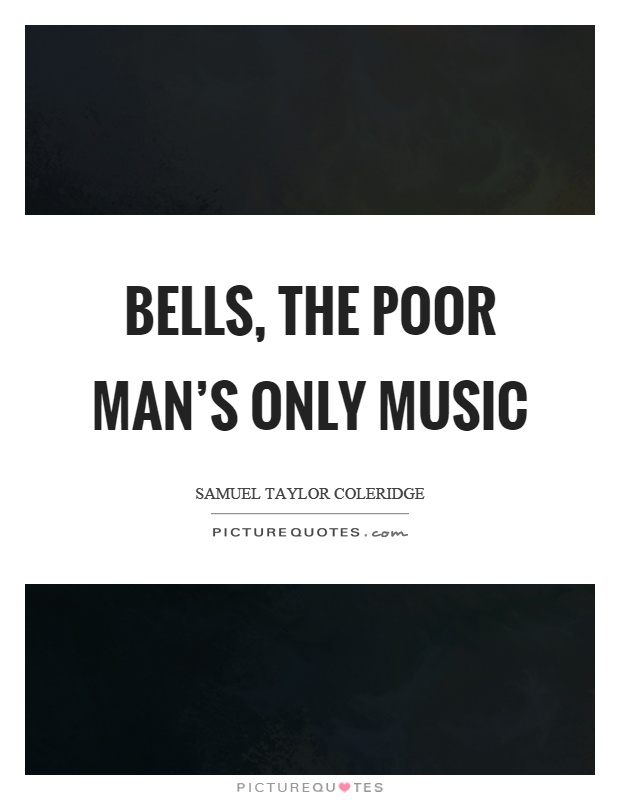 Bells, the poor man's only music Picture Quote #1