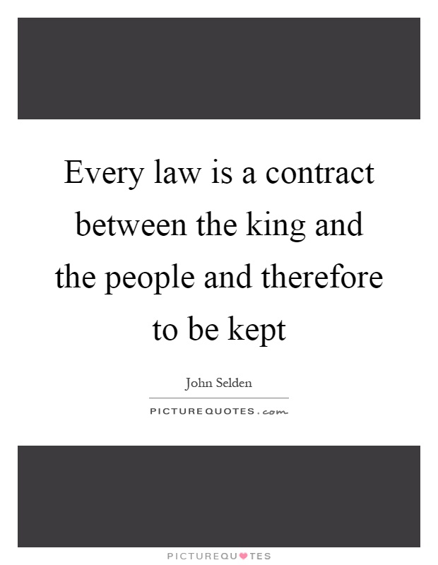 Every law is a contract between the king and the people and therefore to be kept Picture Quote #1