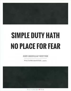 Simple duty hath no place for fear Picture Quote #1