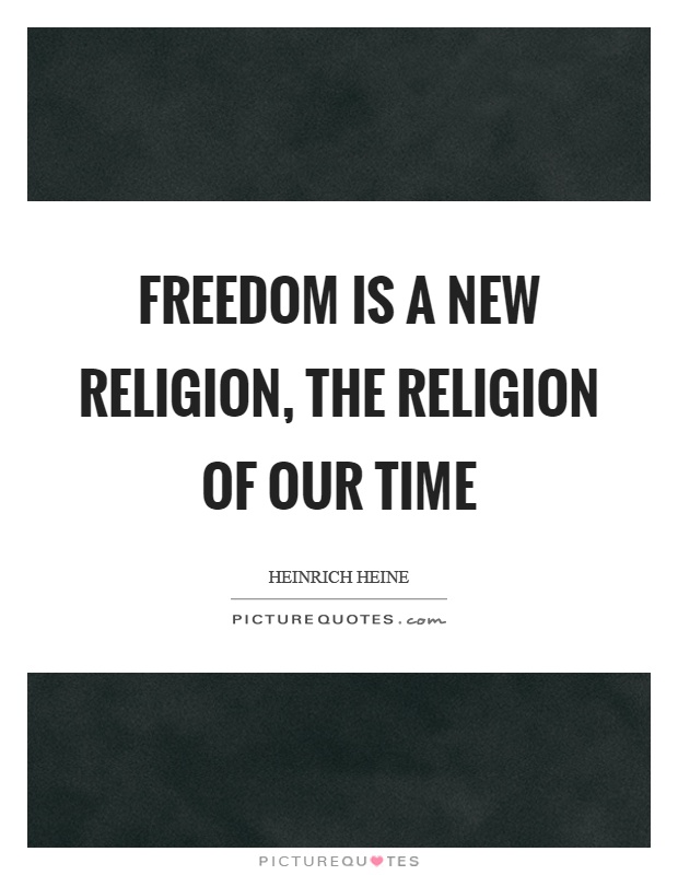 Freedom is a new religion, the religion of our time Picture Quote #1