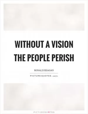 Without a vision the people perish Picture Quote #1