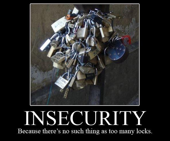 Insecurity. Because there's no such thing as too many locks Picture Quote #1