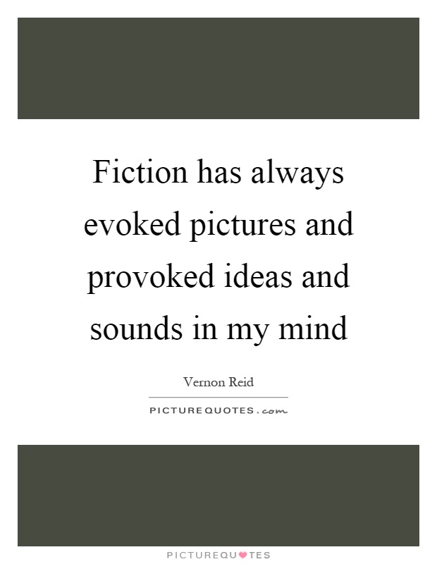 Fiction has always evoked pictures and provoked ideas and sounds in my mind Picture Quote #1