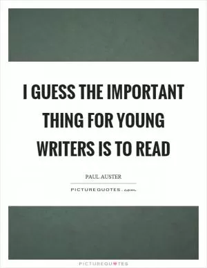 I guess the important thing for young writers is to read Picture Quote #1