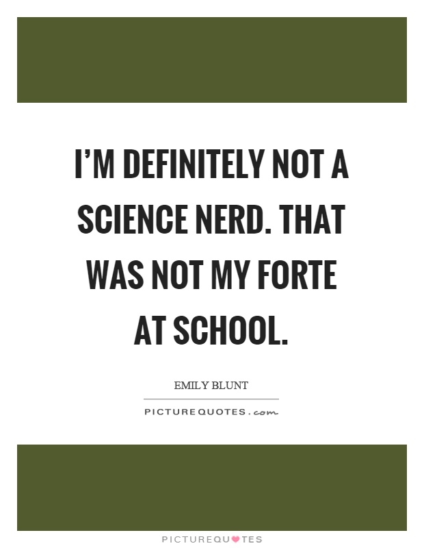 I'm definitely not a science nerd. That was not my forte at school Picture Quote #1