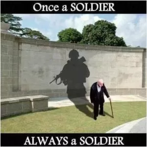 Once a soldier always a soldier Picture Quote #1