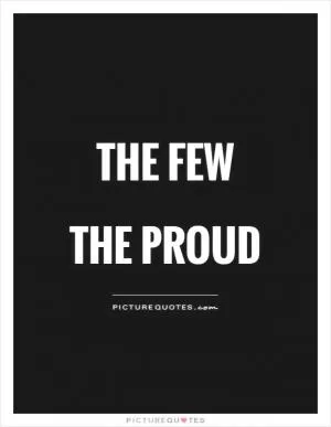 The Few  The Proud Picture Quote #1