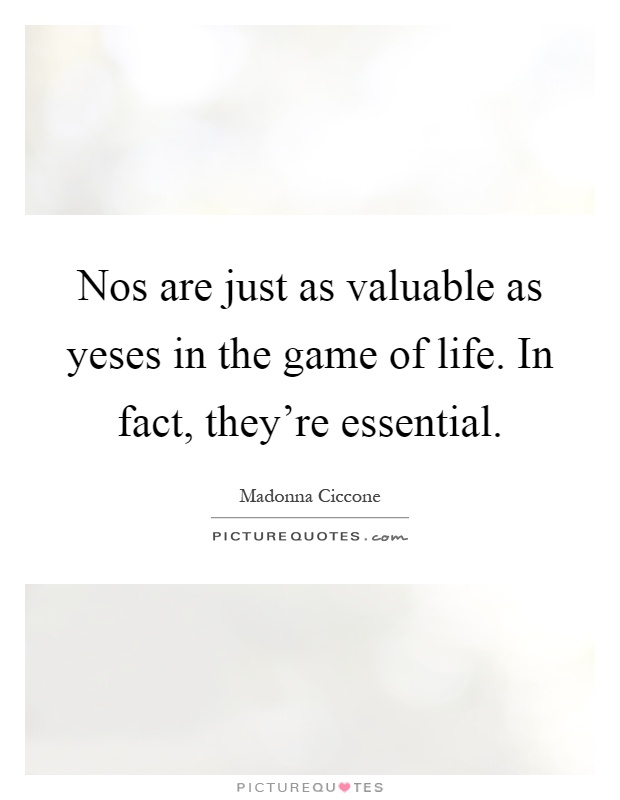 Nos are just as valuable as yeses in the game of life. In fact, they're essential Picture Quote #1