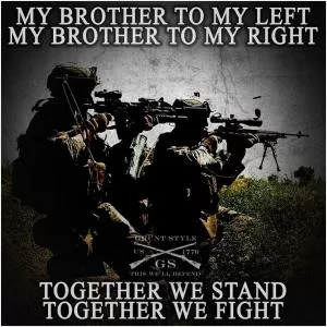 My brother to my left. My brother to my right. Together we stand. Together we fight Picture Quote #1