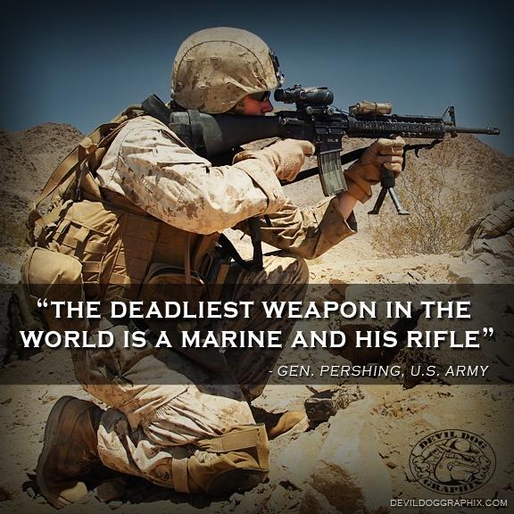 The deadliest weapon in the world is a marine and his rifle Picture Quote #1