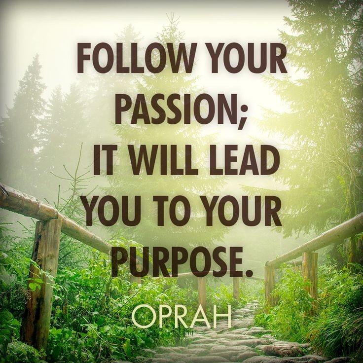 Follow your passion. It will lead you to your purpose Picture Quote #1