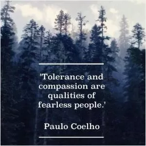 Tolerance and compassion are qualities of fearless people Picture Quote #1
